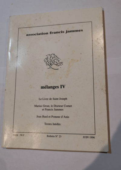 MELANGES IV : LE LIVRE DE ST JOSEPH - MARIUS GROUT LE DOCTEUR CORNET ET FRANCIS JAMMES - JEAN BARD ET POMME D'ANIS - TEXTES INEDITS - Association FRANCIS JAMMES