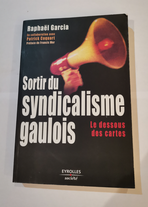 Sortir du syndicalisme gaulois : Les Dessous des cartes – Raphaël Garcia Patrick Coquart Francis Mer