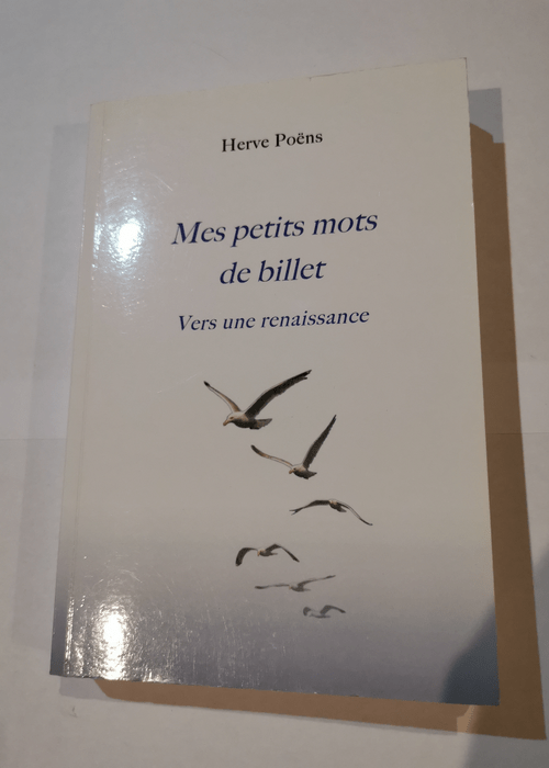 Mes petits mots de billet. Vers une renaissance – Poëns Hervé