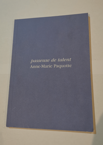 Passeuse de talent - Paquotte Anne-Marie - Paquotte Anne-Marie