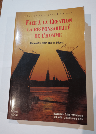 Face à la création la responsabilité de l'homme: Rencontre entre l'Est et l'Ouest - Collectif