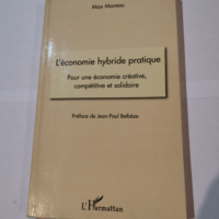 L’économie hybride pratique : Pour une économie créative compétitive et solidaire – Max Moreau