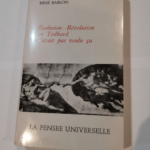 Evolution = Révolution ou Teilhard n’avait pas voulu ça – Bablon (René) sur Teilhard de Chardin