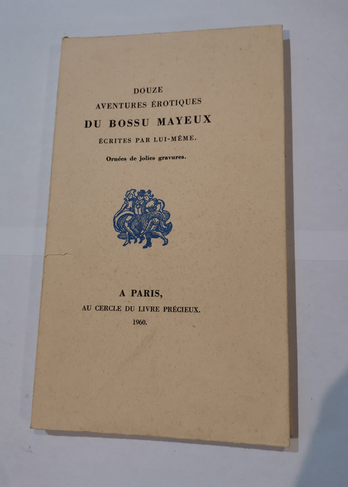 Douze Aventures érotiques du Bossu Mayeux écrites par lui-même. – BOSSU MAYEUX