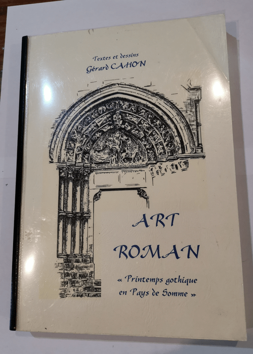 Art Roman – Printemps gothique en pays de somme – Textes et dessins Gérard Cahon –