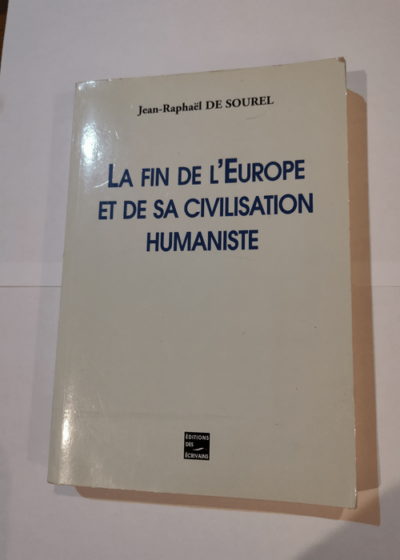 La Fin de l'Europe et de sa civilisation humaniste - Jean-Raphaël de Sourel