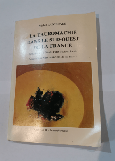 LA TAUROMACHIE DANS LE SUD OUEST DE LA FRANCE - MICHEL LAFORCADE