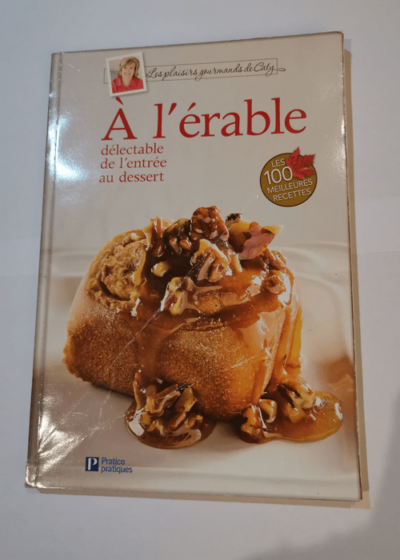 À l'érable - Délectable de l'entrée au dessert - Caty Bérubé