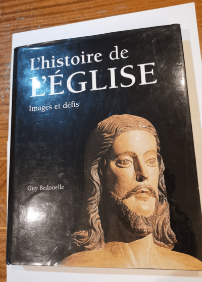 L'histoire de l'Eglise - images et défits - Guy Bedouelle