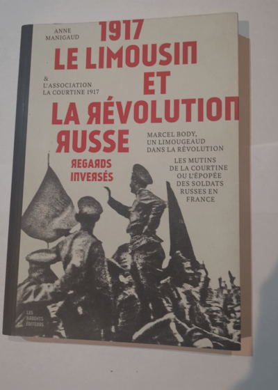 1917 Le Limousin Et La Revolution Russe Regards Inverses - Anne Manigaud Association La Courtine 1917