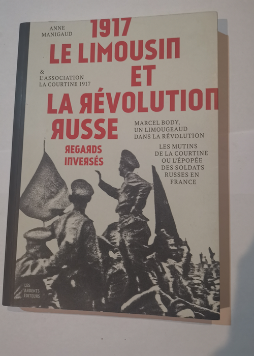 1917 Le Limousin Et La Revolution Russe Regards Inverses – Anne Manigaud Association La Courtine 1917