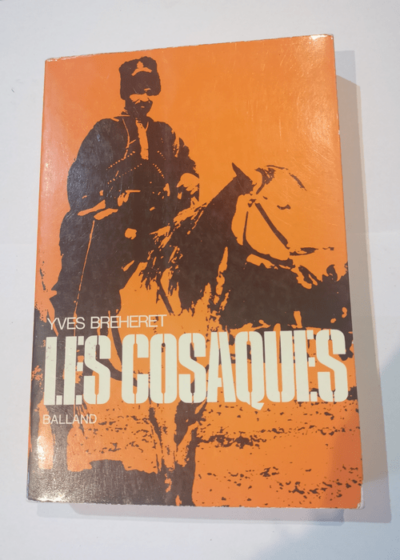 Les Cosaques. Balland. 1972. Broché. 363 pages. Illustrations hors-texte. (Russie. Militaria. Histoire. ) - BREHERET Yves