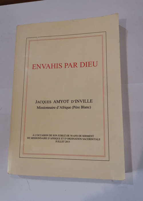 Envahis par Dieu – Jacques Amyot d&#821...