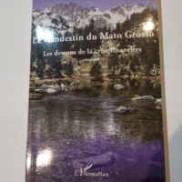 Clandestin du Mato Grosso les Dessous de la C...