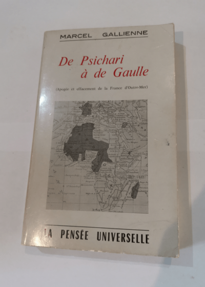 De Psichari à de Gaulle : Apogée et effacement de la France d'outre-mer - Marcel Gallienne