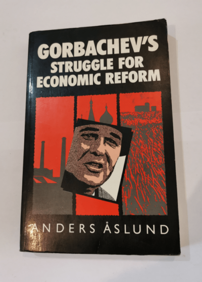 Gorbachev's struggle for economic reform : the Soviet reform process 1985-1988 - Anders Åslund