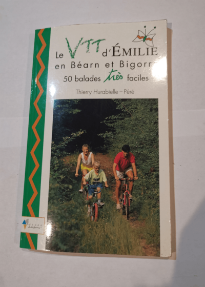 Le VTT d'Émilie en Béarn et Bigorre : 50 balades très faciles - Thierry Hurabielle-Péré Petit