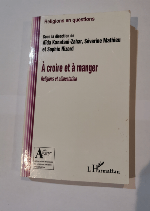 A croire et à manger: Religions et alimentation – Sophie Nizard Séverine Mathieu Aïda Kanafani-Zahar