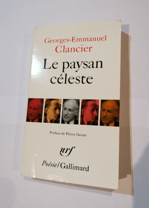 Le Paysan céleste suivi de Chansons sur porcelaine – Notre temps – Ecriture des jours – Georges-Emmanuel Clancier