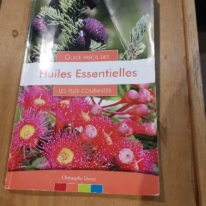 Guide Précis Des Huiles Essentielles Les Plus Courantes – Christophe Drezet