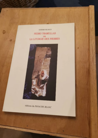 Pedro Tramullas Ou La Liturgie Des Pierres Par Gérard Blasco - Gérard Blasco