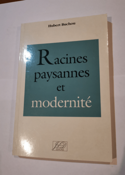 Racines paysannes et modernite - Hubert Buchou