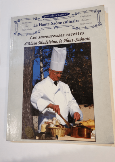 Les savoureuses recettes d'Alain Madeleine le haut Saonois - Jean-Marie Garnier