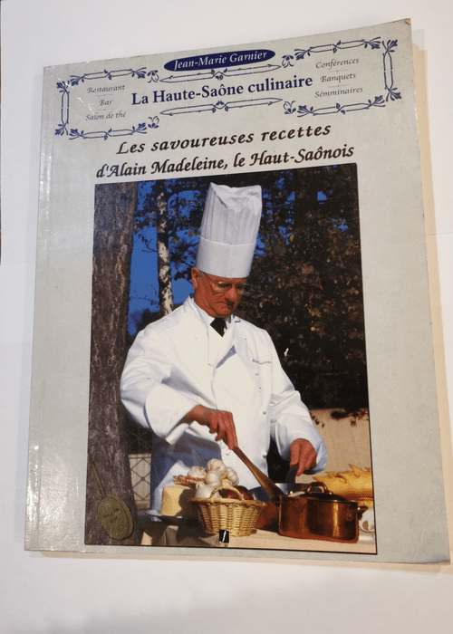 Les savoureuses recettes d’Alain Madeleine le haut Saonois – Jean-Marie Garnier