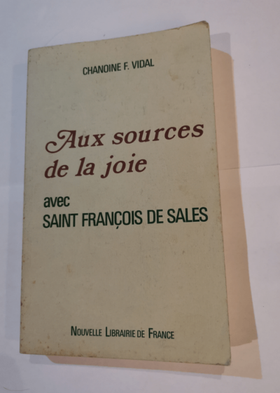 Aux sources de la joie avec Saint François de Sales - Chanoine F. Vidal