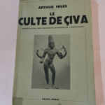 Le culte de civa – superstitions perversions et horreurs de l’hindouisme – Arthur Miles