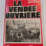 La Vendée ouvrière : 1840-1940 – Florence Regourd