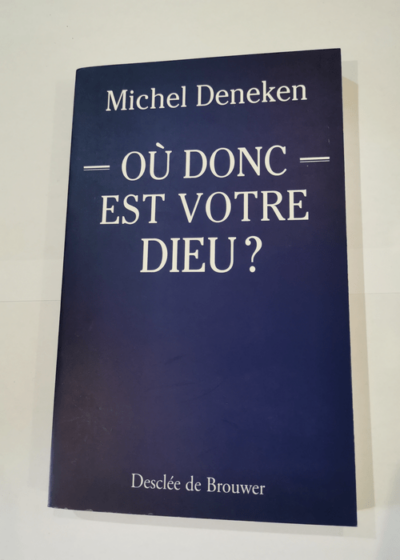 Où donc est votre Dieu ? - Michel Deneken