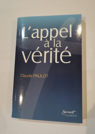 L'appel à la vérité - Claude Paulot