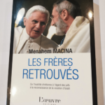 Les frères retrouvés: De l’hostilité chrétienne à l’égard des juifs à la reconnaissance de la vocation d’Israël – Menahem Macina