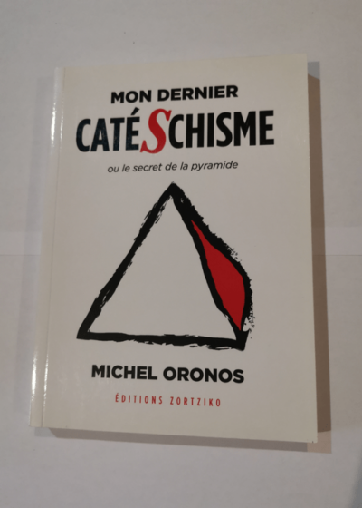 Mon dernier catéschisme ou le secret de la pyramide - Michel Oronos