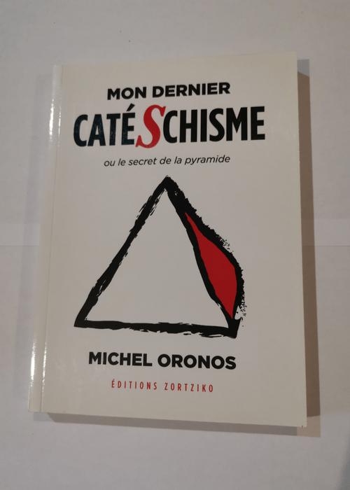 Mon dernier catéschisme ou le secret de la pyramide – Michel Oronos