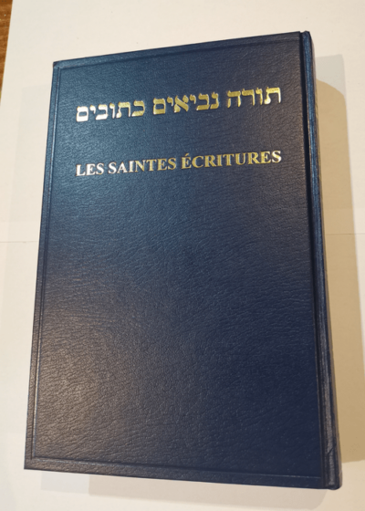 les saintes écritures - Le tenach - français hébreu d'après Louis Segond - Louis Segond