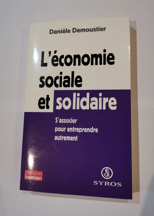 L’économie sociale et solidaire.: S’associer pour entreprendre autrement – Danièle Demoustier