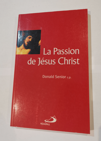 La passion de Jésus Christ - Donald Senior