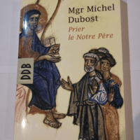 Prier le Notre Père – Mgr Michel Dubost