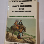 La vie quotidienne au pays basque sous le second empire – Marie-France Chauvirey