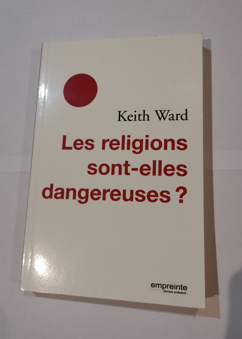 Les religions sont-elles dangereuses? – Keith Ward Sabine Bastin