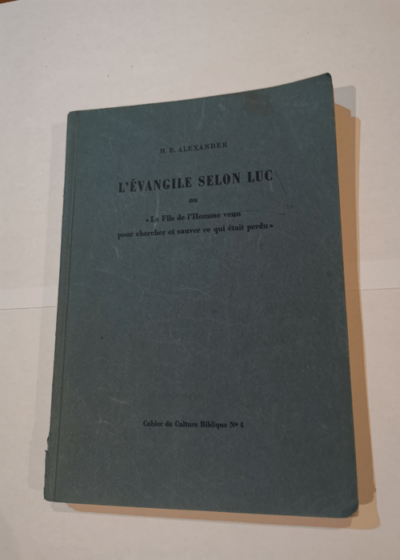 L'Evangile selon Luc: ou le Fils de l'homme venu pour chercher et sauver ce qui était perdu - Hugh Alexander