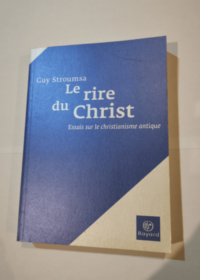 Le Rire du christ - essais sur le chri - Guy Stroumsa Jacqueline Carnaud