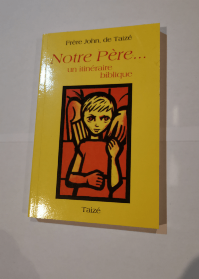 Notre Père : Un itinéraire biblique - Frère John de Taizé