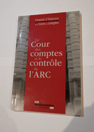 La cour des comptes et le contrôle de l'arc - Georges Capdeboscq Michel Prat Cour des comptes