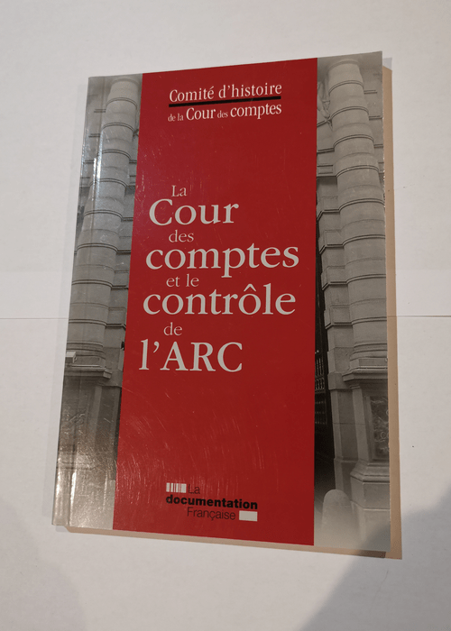 La cour des comptes et le contrôle de l’arc – Georges Capdeboscq Michel Prat Cour des comptes