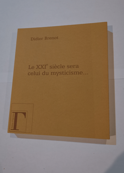 Le XXIe siècle sera celui du mysticisme... - Didier Brenot