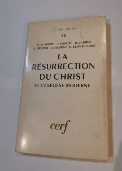 LA RESURRECTION DU CHRIST ET L'EXEGESE MODERNE - LECTIO DIVINA 50 - DE SURGY P. / GRELOT P. / CARREZ M.