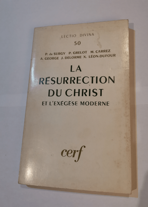 LA RESURRECTION DU CHRIST ET L’EXEGESE MODERNE – LECTIO DIVINA 50 – DE SURGY P. / GRELOT P. / CARREZ M.